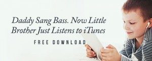 Free Download: Daddy Sang Bass. Now, Little Brother Just Listens to iTunes