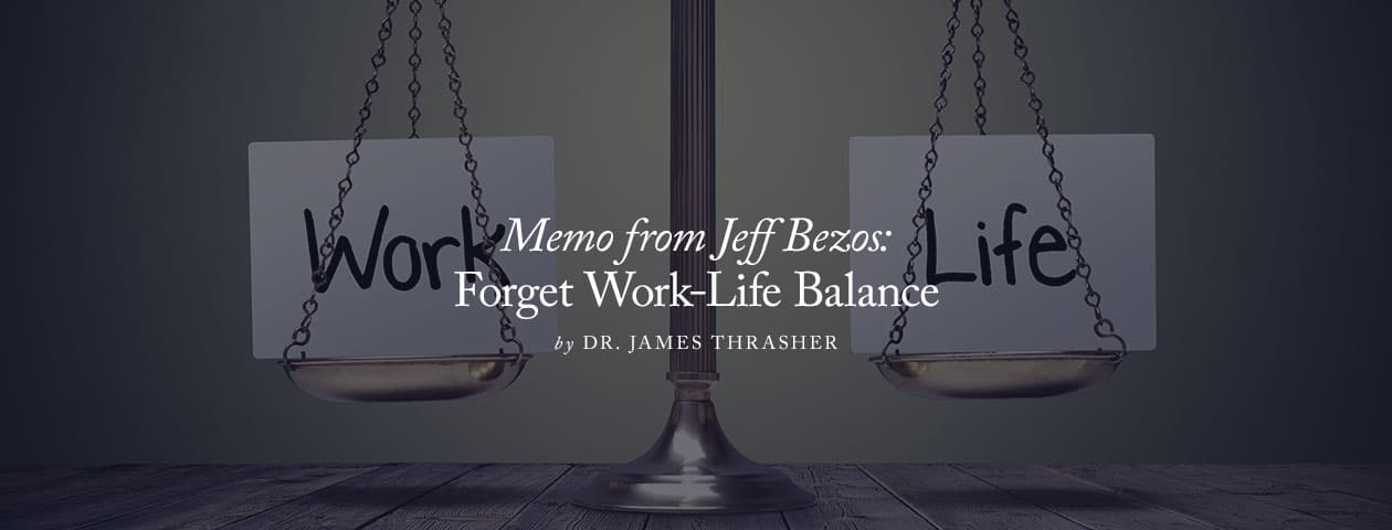Memo from Jeff Bezos: Forget Work-Life Balance