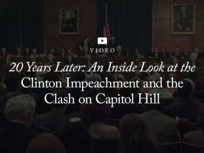 VIDEO — 20 Years Later: An Inside Look at the Clinton Impeachment and the Clash on Capitol Hill VIDEO — 20 Years Later: An Inside Look at the Clinton Impeachment and the Clash on Capitol Hill